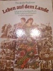 Das grosse Buch vom Leben auf dem Lande: Ein praktisches Handbuch für Realisten und Träumer