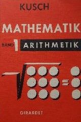 Mathematik: Bd. 1 Arithmetik - Algebra, Reihenlehre, Nomographie