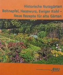 Historische Nutzgärten - Bohnapfel, Hauswurz, Ewiger Kohl - Neue Rezepte für alte Gärten