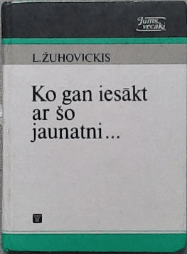 Ko gan iesākt ar šo jaunatni