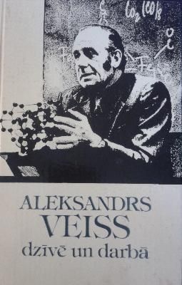 Aleksandrs Veiss dzīvē un darbā