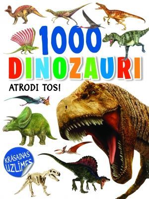 1000 dinozauri. Atrodi tos!
