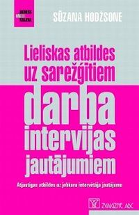 Lieliskas atbildes uz sarežģītiem darba intervijas jautājumiem