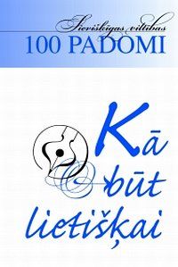 100 padomi, kā būt lietišķai