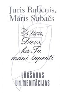 Es ticu, Dievs, ka Tu mani saproti