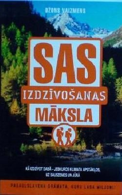 SAS. Izdzīvošanas māksla Kā Izdzivot Dabā Jebkuros Klimata Apstākļos, Uz Sauszemes Un Jūrā