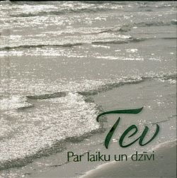 Tev - par laiku un dzīvi