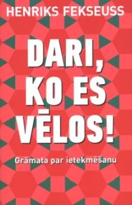 Dari, ko es vēlos!