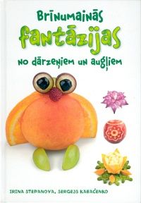 Brīnumainās fantāzijas no dārzeņiem un augļiem