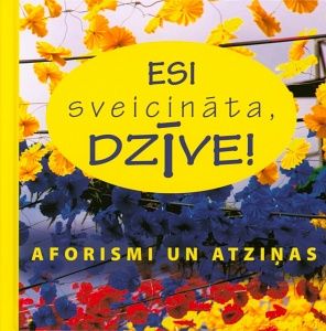 Esi sveicināta dzīve!