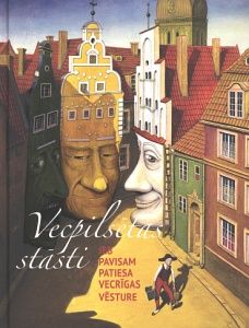 Vecpilsētas stāsti jeb pavisam patiesa Vecrīgas vēsture