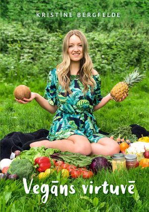 Vegāns virtuvē. 100+ vegāniskas receptes gardākai dzīvei