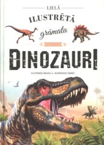 Dinozauri. Lielā ilustrētā grāmata