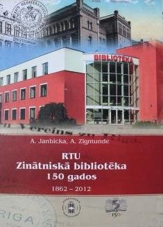 RTU Zinātniskā bibliotēka 150 gados, (1862-2012)