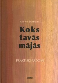Koks tavās mājās