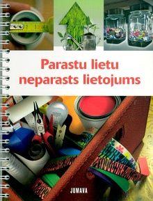 Parastu lietu neparasts lietojums - vērtīgi padomi ikdienas problēmu risināšanai