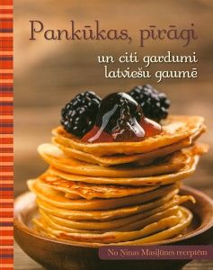 Pankūkas, pīrāgi un citi gardumi latviešu gaumē