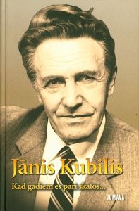 Jānis Kubilis Kad gadiem es pāri skatos