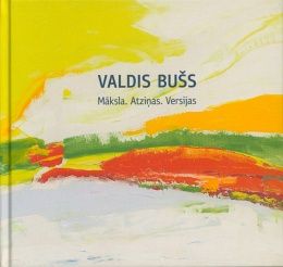 Valdis Bušs. Māksla. Atziņas. Versijas