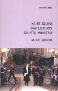 Kā es kļuvu par Lietuvas ārlietu ministru un citi pekstiņi