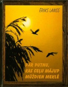 Par putnu, kas ceļu mājup mūždien meklē