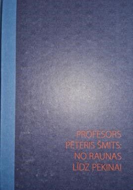 Profesors Pēteris Šmits: no Raunas līdz Pekinai