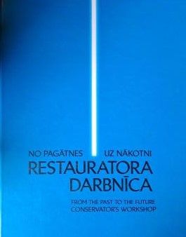 No pagātnes uz nākotni. Restauratora darbnīca