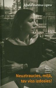 Neuztraucies, mīļā, tev viss izdosies!