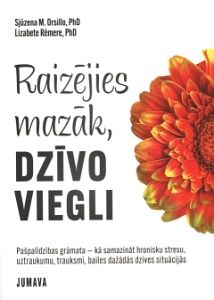 Raizējies mazāk, dzīvo viegli