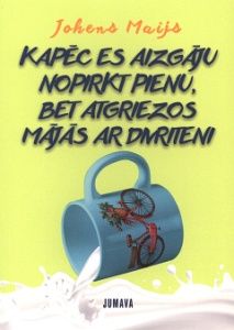 Kāpēc es aizgāju nopirkt pienu, bet atgriezos ar divriteni