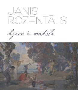 Janis Rozentāls. Dzīve ir māksla