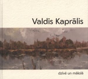 Valdis Kaprālis dzīvē un mākslā