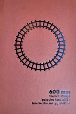 600 mm dzelzceļš Sēlijā I pasaules kara laikā - būvniecība, mērķi, ietekme