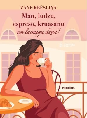 Man, lūdzu, espreso, kruasānu un laimīgu dzīvi!