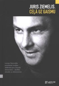 Juris Ziemelis. Ceļā uz gaismu