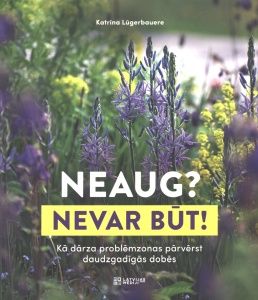 Neaug? Nevar būt! Kā dārza problēmzonas pārvērst daudzgadīgās dobēs