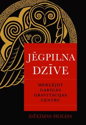 Jēgpilna dzīve. Meklējot garīgās gravitācijas centru
