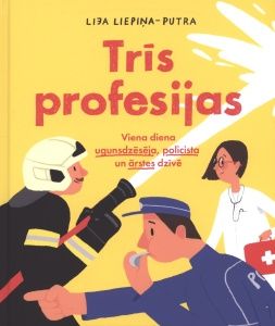 Trīs profesijas. Viena diena ugunsdzēsēja, policista un ārstes dzīvē