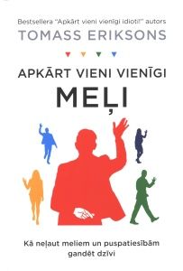 Apkārt vieni vienīgi meļi. Kā neļaut meliem un puspatiesībām gandēt dzīvi 