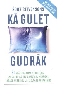 Kā gulēt gudrāk. 21 neaizstājama stratēģija, lai guļot iegūtu skaistāku ķermeni, labāku veselību un lielākus panākumus
