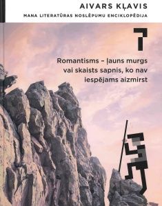 Mana literatūras noslēpumu enciklopēdija 7.  Romantisms - ļauns murgs vai skaists sapnis, ko nav iespējams aizmirst