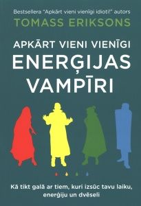 Apkārt vieni vienīgi enerģijas vampīri. Kā tikt galā ar tiem, kuri izsūc tavu laiku, enerģiju un dvēseli