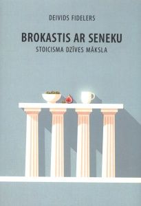 Brokastis ar Seneku. Stoicisma dzīves māksla
