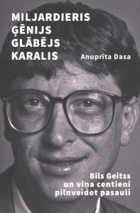 Miljardieris, ģēnijs, glābējs, karalis. Bils Geitss un viņa centieni pilnveidot pasauli