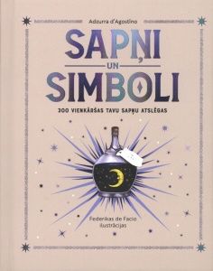 Sapņi un simboli. 300 vienkāršas tavu sapņu atslēgas