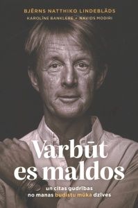 Varbūt es maldos un citas gudrības no manas budistu mūka dzīves