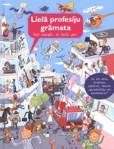 Lielā profesiju grāmata. Kad izaugšu, es kļūšu par...