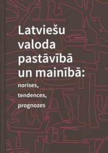 Latviešu valoda pastāvībā un mainībā norises, tendences, prognozes