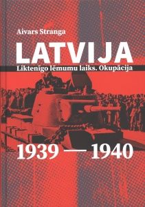 Latvija: liktenīgo lēmumu laiks. Okupācija. 1939-1940