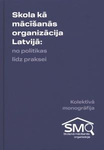 Skola kā mācīšanās organizācija Latvijā: no politikas līdz praksei